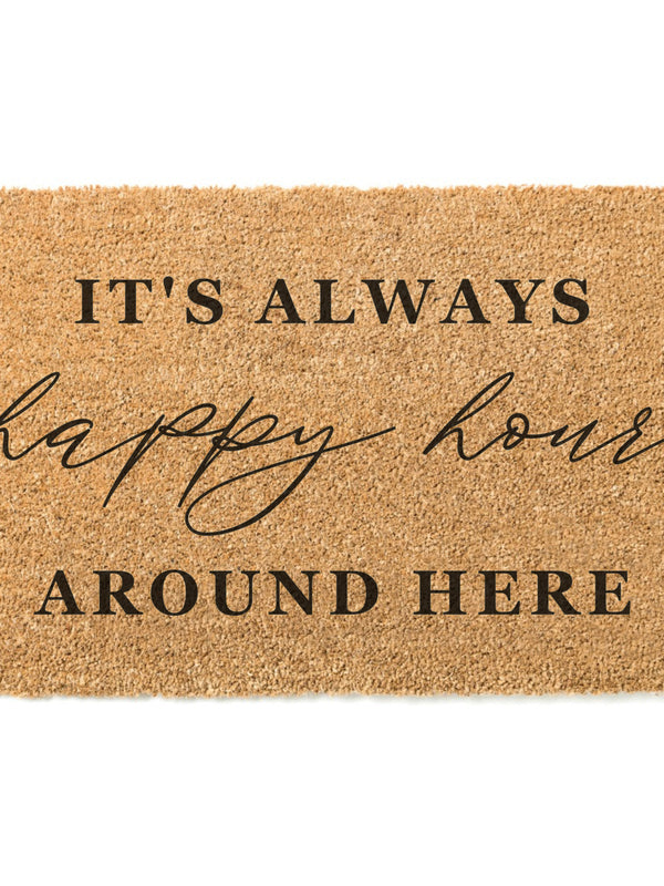 It's Always Happy Hour Around Here Doormat / Welcome Mat / Summer / Summertime / Housewarming / Cottage / Cabin / Vacation Home / Birthday