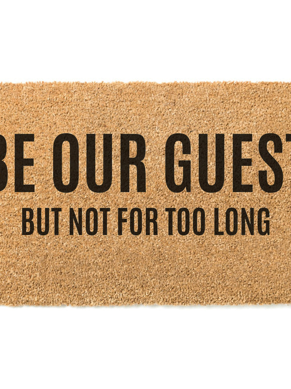Be Our Guest But Not For Too Long Doormat / Welcome Mat / Funny Gift / Unique Doormat / Hostess Gift / Guest House