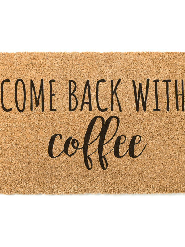 Come Back With Coffee Doormat / Starbucks Door Mat / Welcome Mat / Funny Doormat / Coffee Lovers Gift/ Teacher Gift / Gift for Friend