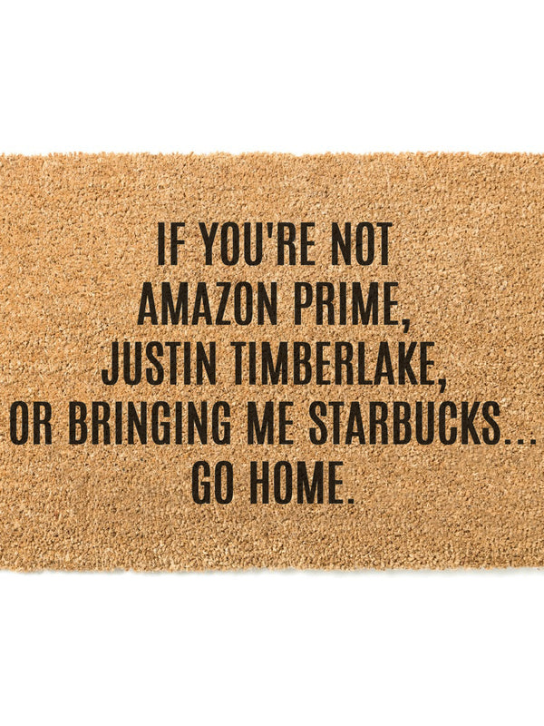 If You're Not Amazon Prime, Justin Timberlake or Bringing Me Starbucks...Go Home Doormat / Welcome Mat/ Funny Door Mat / Custom / Birthday