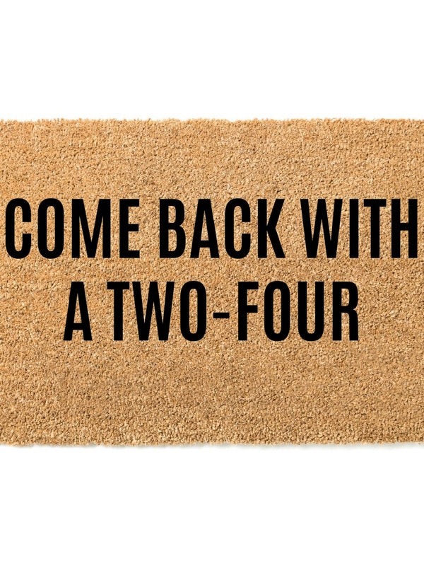 Come Back With A Two-Four Doormat / Welcome Mat / Funny Doormat / Canadian Doormat / Beer Doormat / Alcohol Doormat / Unique / Twenty four