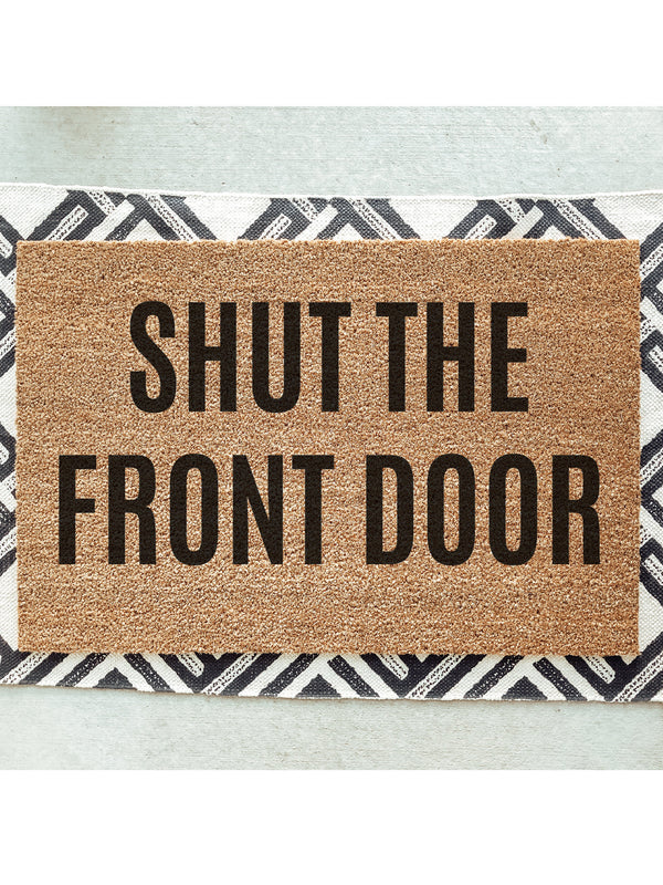 Shut The Front Door Doormat / Welcome Mat / Mothers Day Gift / Housewarming / Birthday / Gift for Mom / Gift for Wife / Fathers Day Gift