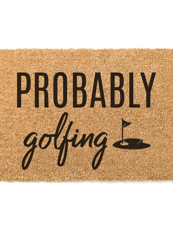 Probably Golfing Doormat / Golfers Door Mat / Gift for Golfers / Birthday Gift / Fathers Day Gift / Gift for Dad / Housewarming / Hostess