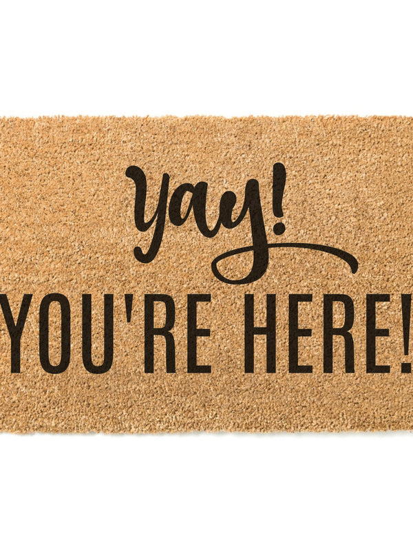 Yay You're Here Doormat / Welcome Mat / Door Mat / Housewarming Gift / Wedding Gift / Shower Gift / Birthday Gift / Gift for Friend