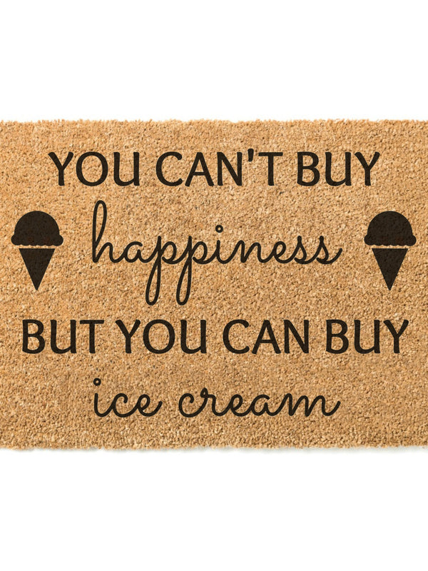 You Can't Buy Happiness But You Can Buy Ice Cream Doormat / Welcome Mat / Summertime / Birthday / Housewarming / Cottage / Cabin / Summer