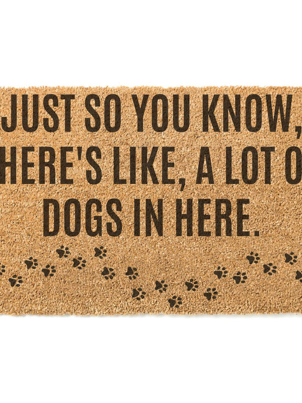 Just So You Know There's Like a Lot of Dogs In Here with paw prints Doormat / Welcome Mat / Funny Door Mat / Animal Door Mat / Outdoor Rug