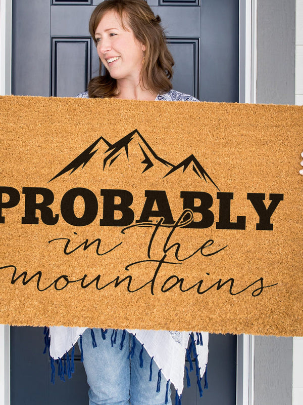 Probably in the Mountains Doormat, Funny Welcome Mat, Mountain Door Mat, Camping Gift, Cabin Doormat, Cottage Doormat, Housewarming Gift