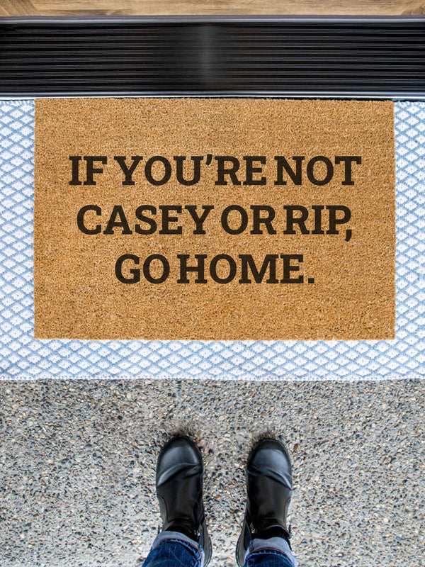 If You're Not Casey or Rip Go Home Doormat