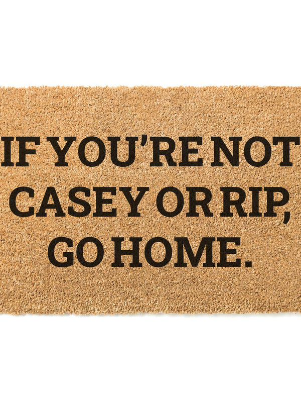 If You're Not Casey or Rip Go Home Doormat