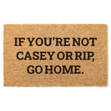 If You're Not Casey or Rip Go Home Doormat