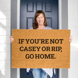 If You're Not Casey or Rip Go Home Doormat