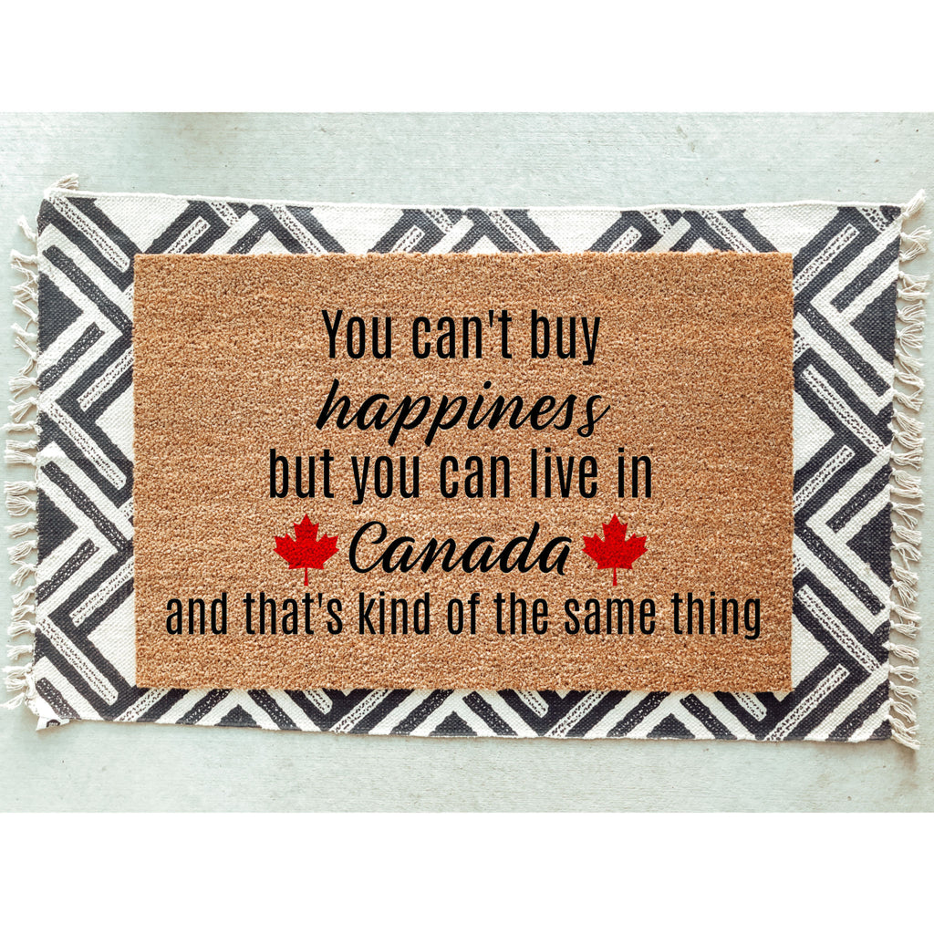 You Can&#39;t Buy Happiness Buy You Can Live In Canada And That&#39;s Kind Of The Same Thing Doormat / Canadian Door Mat / Funny / Maple Leaf
