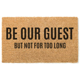 Be Our Guest But Not For Too Long Doormat / Welcome Mat / Funny Gift / Unique Doormat / Hostess Gift / Guest House