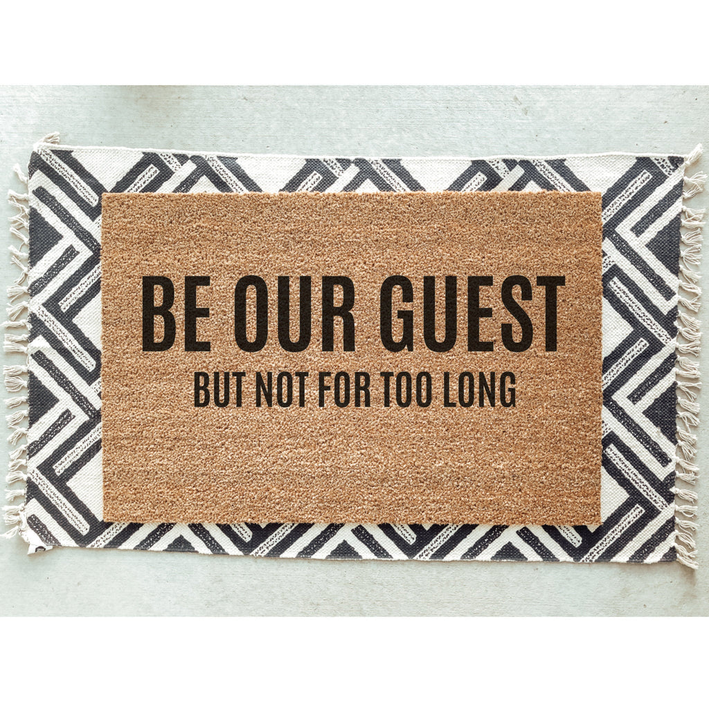 Be Our Guest But Not For Too Long Doormat / Welcome Mat / Funny Gift / Unique Doormat / Hostess Gift / Guest House