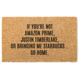 If You&#39;re Not Amazon Prime, Justin Timberlake or Bringing Me Starbucks...Go Home Doormat / Welcome Mat/ Funny Door Mat / Custom / Birthday
