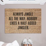 Jingle All The Way, Nobody Likes a Half-Assed Jingler Doormat / Christmas Door Mat / Holiday Doormat / Holiday Decor / Christmas Gift