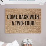 Come Back With A Two-Four Doormat / Welcome Mat / Funny Doormat / Canadian Doormat / Beer Doormat / Alcohol Doormat / Unique / Twenty four