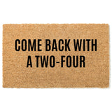 Come Back With A Two-Four Doormat / Welcome Mat / Funny Doormat / Canadian Doormat / Beer Doormat / Alcohol Doormat / Unique / Twenty four
