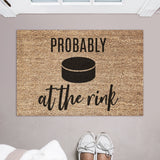 Probably at the Rink Doormat / Hockey Door Mat /  Welcome Mat / Funny Doormat / Canadian / Fathers Day / Birthday / Coach Gift / Hockey Puck