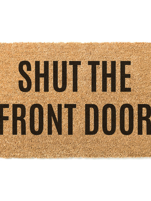 Shut The Front Door Doormat / Welcome Mat / Mothers Day Gift / Housewarming / Birthday / Gift for Mom / Gift for Wife / Fathers Day Gift