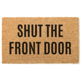 Shut The Front Door Doormat / Welcome Mat / Mothers Day Gift / Housewarming / Birthday / Gift for Mom / Gift for Wife / Fathers Day Gift