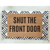 Shut The Front Door Doormat / Welcome Mat / Mothers Day Gift / Housewarming / Birthday / Gift for Mom / Gift for Wife / Fathers Day Gift