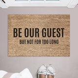 Be Our Guest But Not For Too Long Doormat / Welcome Mat / Funny Gift / Unique Doormat / Hostess Gift / Guest House