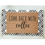 Come Back With Coffee Doormat / Starbucks Door Mat / Welcome Mat / Funny Doormat / Coffee Lovers Gift/ Teacher Gift / Gift for Friend