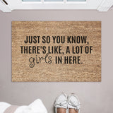 Just So You Know, There&#39;s Like, A Lot Of Girls In Here Doormat / Welcome Mat / Funny Door Mat / Sisters / Girl Dad / Girl Mom / Mothers Day