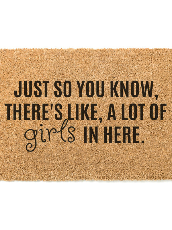Just So You Know, There&#39;s Like, A Lot Of Girls In Here Doormat / Welcome Mat / Funny Door Mat / Sisters / Girl Dad / Girl Mom / Mothers Day