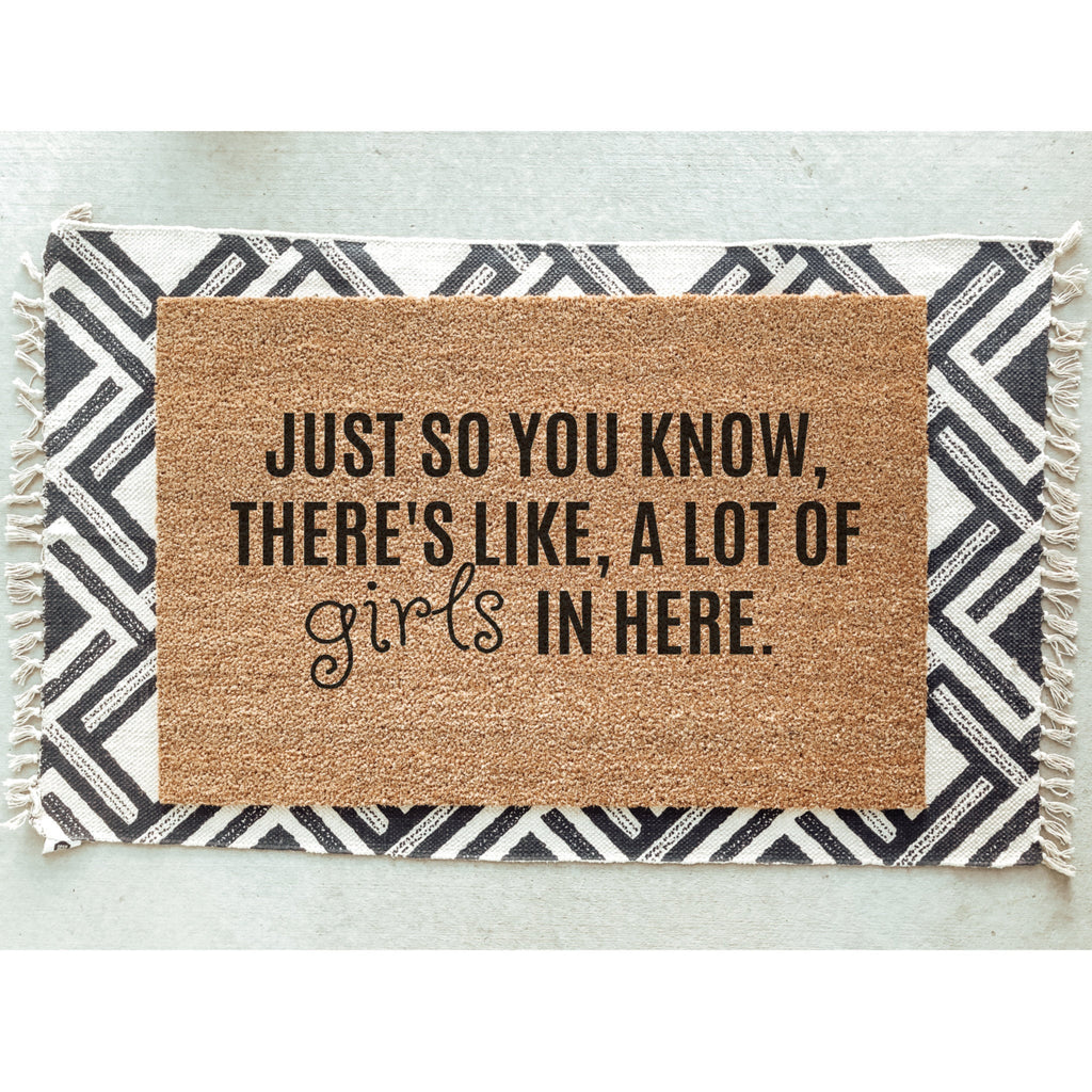 Just So You Know, There&#39;s Like, A Lot Of Girls In Here Doormat / Welcome Mat / Funny Door Mat / Sisters / Girl Dad / Girl Mom / Mothers Day