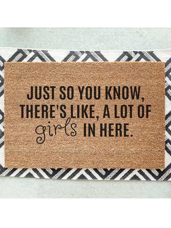 Just So You Know, There&#39;s Like, A Lot Of Girls In Here Doormat / Welcome Mat / Funny Door Mat / Sisters / Girl Dad / Girl Mom / Mothers Day
