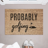 Probably Golfing Doormat / Golfers Door Mat / Gift for Golfers / Birthday Gift / Fathers Day Gift / Gift for Dad / Housewarming / Hostess