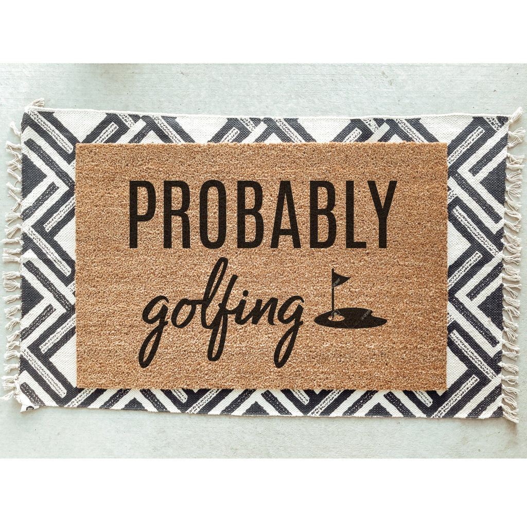 Probably Golfing Doormat / Golfers Door Mat / Gift for Golfers / Birthday Gift / Fathers Day Gift / Gift for Dad / Housewarming / Hostess