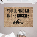 You&#39;ll Find Me In The Rockies Doormat / You&#39;ll Find Me In The Mountains Door Mat / Welcome Mat / Canadian / Canada / Outdoorsman Gift