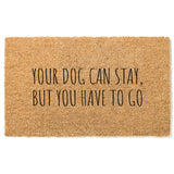 Your Dog Can Stay But You Have To Go Doormat / Dog Door Mat / Funny / Gift for Dog Lover / Rescue Dog / Dog Owner Gift / Birthday Gift