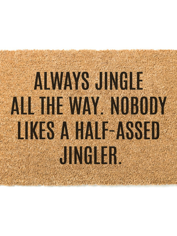 Jingle All The Way, Nobody Likes a Half-Assed Jingler Doormat / Christmas Door Mat / Holiday Doormat / Holiday Decor / Christmas Gift