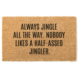 Jingle All The Way, Nobody Likes a Half-Assed Jingler Doormat / Christmas Door Mat / Holiday Doormat / Holiday Decor / Christmas Gift