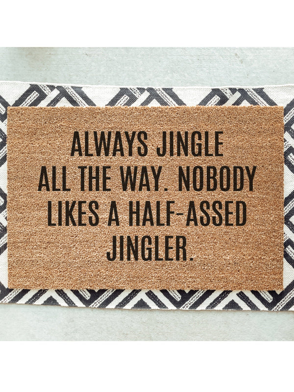 Jingle All The Way, Nobody Likes a Half-Assed Jingler Doormat / Christmas Door Mat / Holiday Doormat / Holiday Decor / Christmas Gift