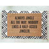 Jingle All The Way, Nobody Likes a Half-Assed Jingler Doormat / Christmas Door Mat / Holiday Doormat / Holiday Decor / Christmas Gift