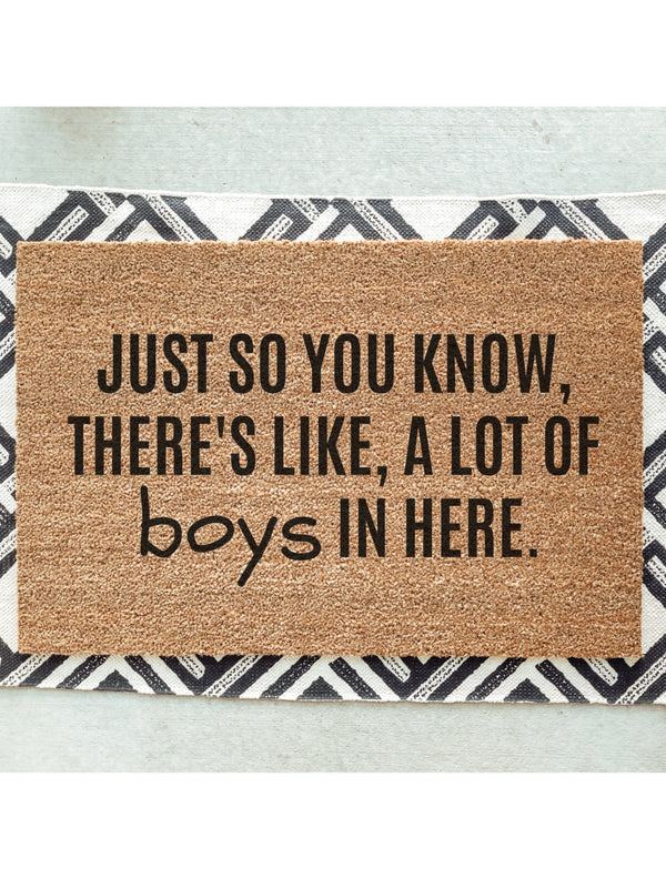 Just So You Know, There&#39;s Like, A Lot Of Boys In Here Doormat / Welcome Mat / Funny Door Mat / Brothers / Boy Dad / Boy Mom / Mothers Day