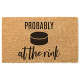 Probably at the Rink Doormat / Hockey Door Mat /  Welcome Mat / Funny Doormat / Canadian / Fathers Day / Birthday / Coach Gift / Hockey Puck