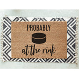 Probably at the Rink Doormat / Hockey Door Mat /  Welcome Mat / Funny Doormat / Canadian / Fathers Day / Birthday / Coach Gift / Hockey Puck