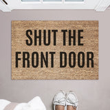Shut The Front Door Doormat / Welcome Mat / Mothers Day Gift / Housewarming / Birthday / Gift for Mom / Gift for Wife / Fathers Day Gift