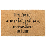 If You&#39;re Not a Merlot, Cab Sav, or Malbec....Go Home Doormat / Welcome Mat / Wine Door Mat / Housewarming / Birthday Gift / Wine Lover