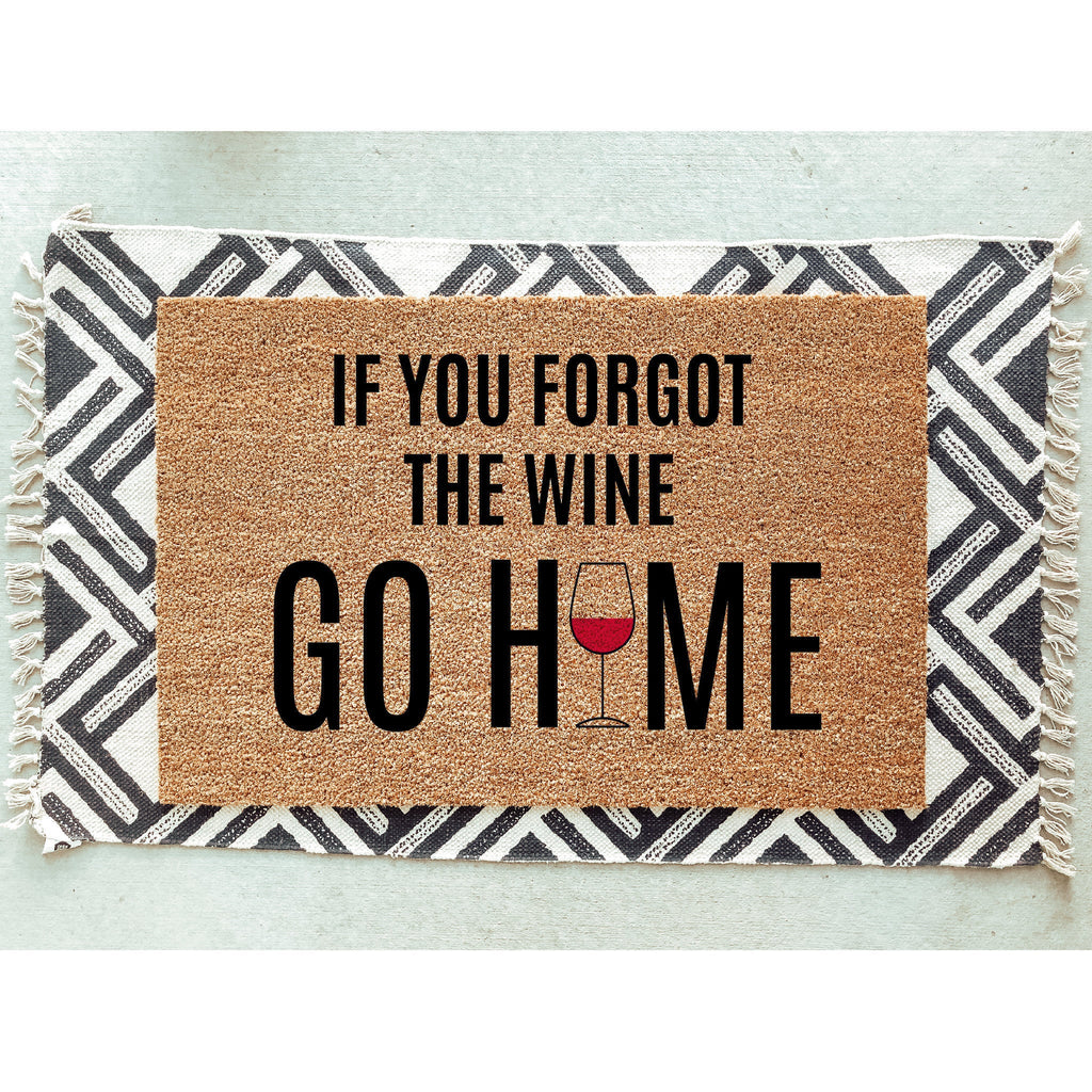If You Forgot The Wine Go Home Doormat / Welcome Mat / Wine Door Mat / Housewarming Gift / Funny Doormat / Birthday Gift / Wine Lover