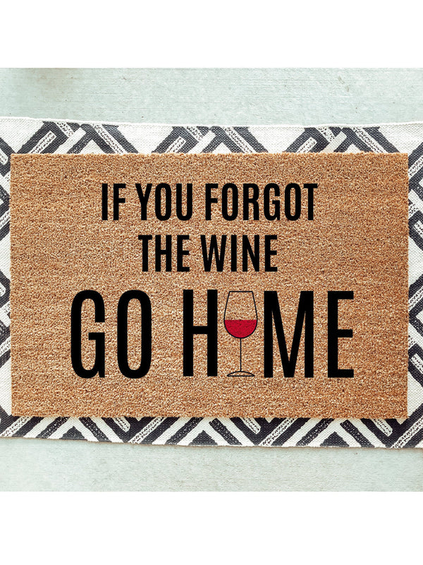 If You Forgot The Wine Go Home Doormat / Welcome Mat / Wine Door Mat / Housewarming Gift / Funny Doormat / Birthday Gift / Wine Lover