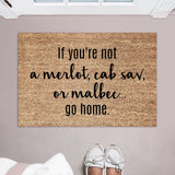 If You&#39;re Not a Merlot, Cab Sav, or Malbec....Go Home Doormat / Welcome Mat / Wine Door Mat / Housewarming / Birthday Gift / Wine Lover