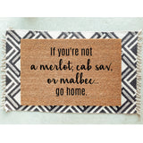 If You&#39;re Not a Merlot, Cab Sav, or Malbec....Go Home Doormat / Welcome Mat / Wine Door Mat / Housewarming / Birthday Gift / Wine Lover
