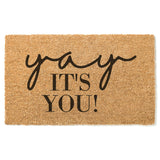 Yay It&#39;s You Doormat / Welcome Mat / Door Mat / Housewarming Gift / Wedding / Shower Gift / Birthday Gift /  Funny Doormat / Gift for Her